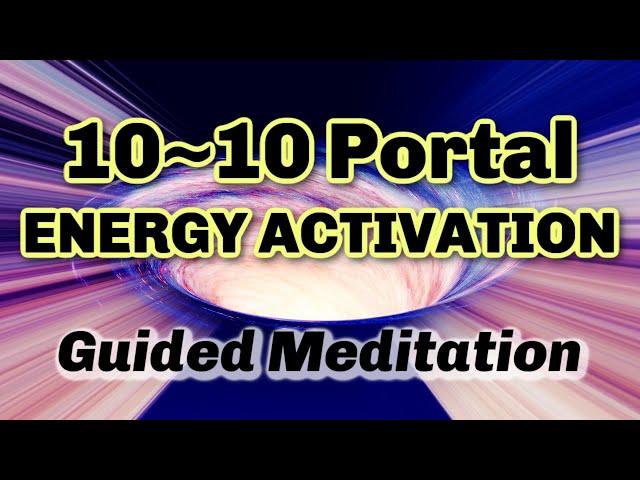 10 10 Portal Meditation  Energy Activation Bypass the Storm & CREATE the NEW for Self & Humanity 