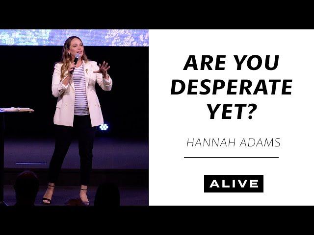 Are You Desperate Yet? - Guest Speaker: Hannah Adams (6-23-24)
