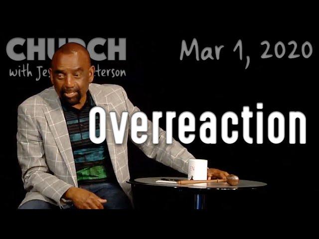 If You Overreact, Pause and Examine Yourself (Church, 3/1/20)