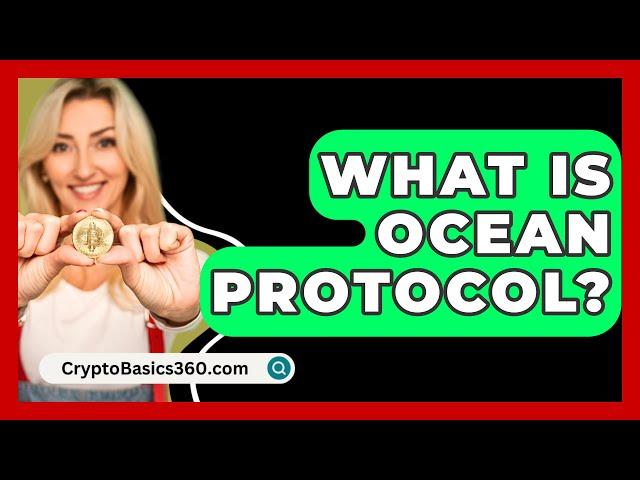 What Is Ocean Protocol? - CryptoBasics360.com