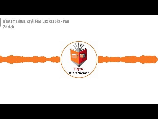 #TataMariusz, czyli Mariusz Rzepka - Pan Zdzich; Czyta: #TataMariusz