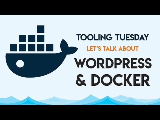 A Practical Guide to using Docker with WordPress | Tooling Tuesday!