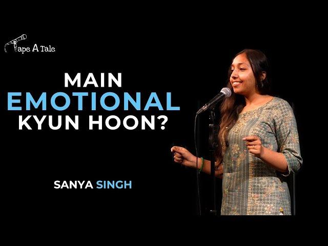 Main Emotional Kyun Hoon? - Sanya Singh | Hindi | Tape A Tale