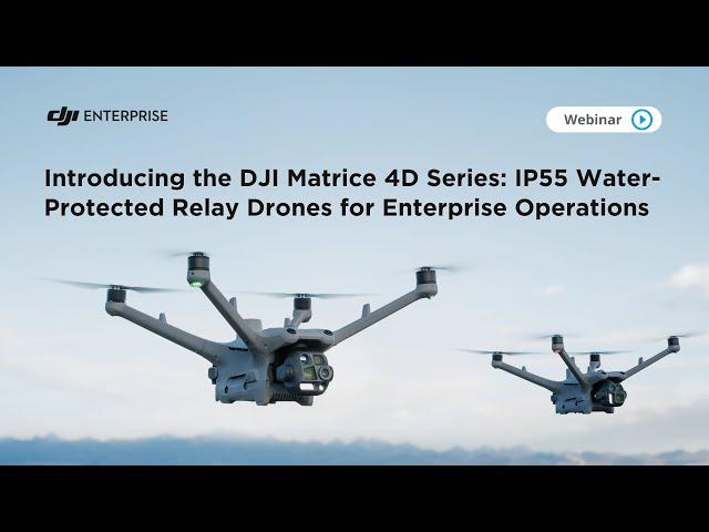 Introducing the DJI Matrice 4D Series IP55 Water Protected Relay Drones for Enterprise Operations