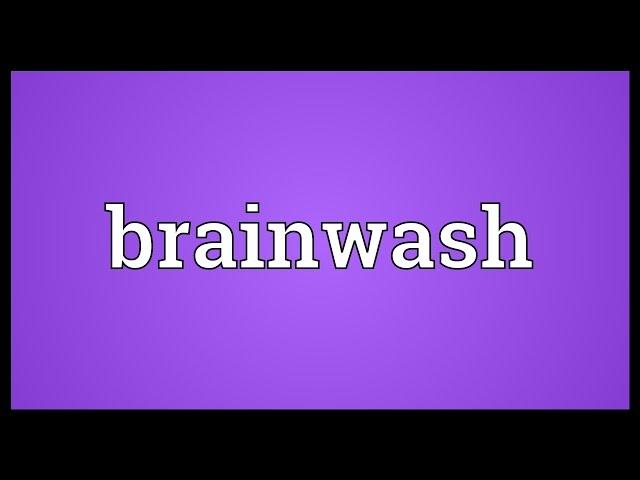 Brainwash Meaning