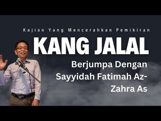 Berjumpa dengan Sayyidah Fatimah Az-Zahra | Kang Jalal