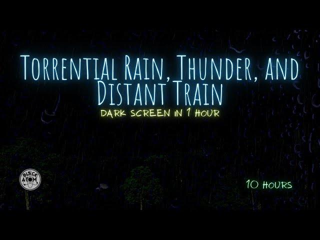  The Sound of Torrential Rain, Thunder, Distant Trains ⨀ 10 Hours ⨀ Dark Screen in 1 Hour