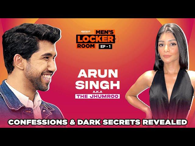 Men's Locker Room EP01:  Arun Singh aka The Jhumroo | Confessions & Dark Secrets revealed | MensXP