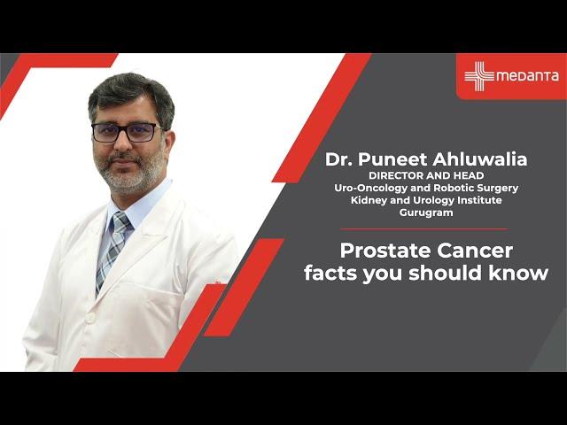 Prostate Cancer: Important facts that you should be aware of | Dr. Puneet Ahluwalia | Medanta