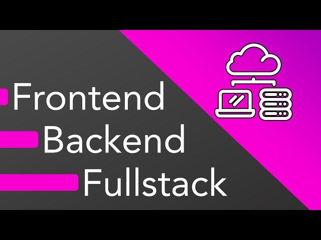 Frontend vs Backend vs Fullstack Web Development - What should you learn?