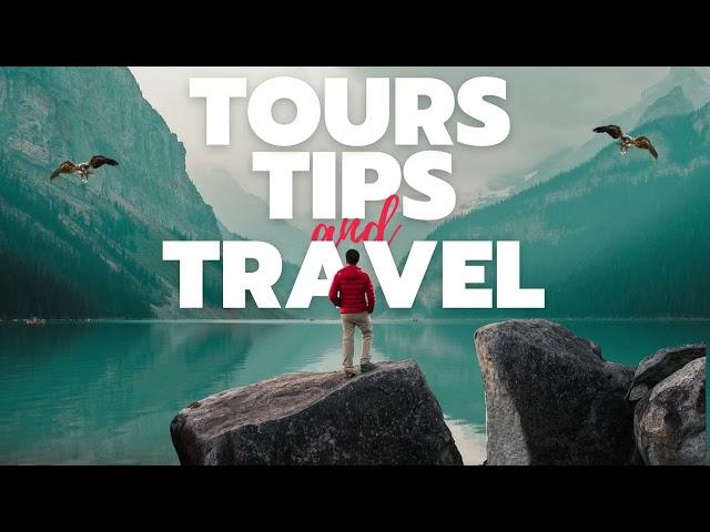 Tours, Tips, and Travel