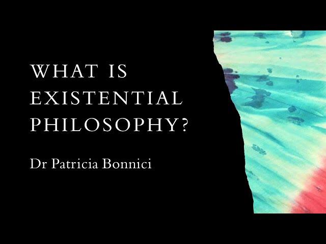 What is Existential Philosophy? Dr Patricia Bonnici