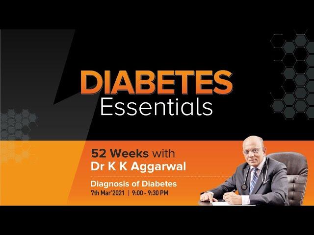 Diagnosis of Diabetes and its Complications: 52 Weeks with Dr KK Aggarwal 7-1859