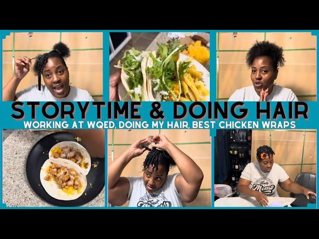 STORYTIME - THREW MY COMPUTER | DOING MY HAIR IN TWISTS | WORKING @ WQED, BEST CHICKEN WRAPS