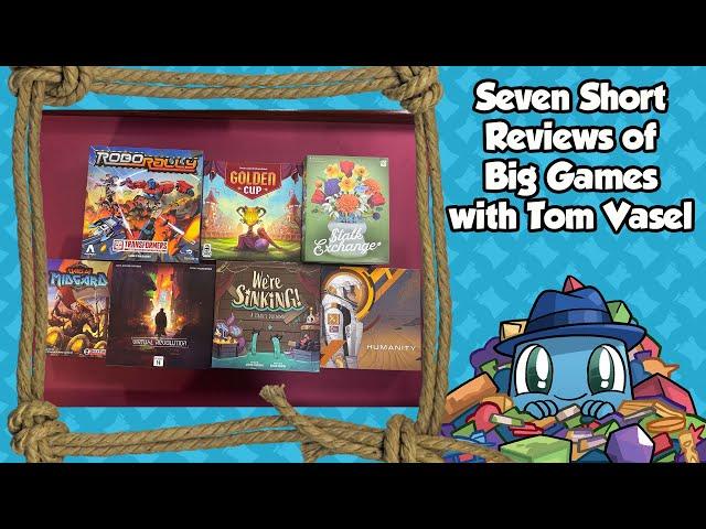 7 Short Reviews of Big Games - with Tom Vasel