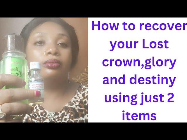 How to recover your lost crown,destiny  and lost  glory