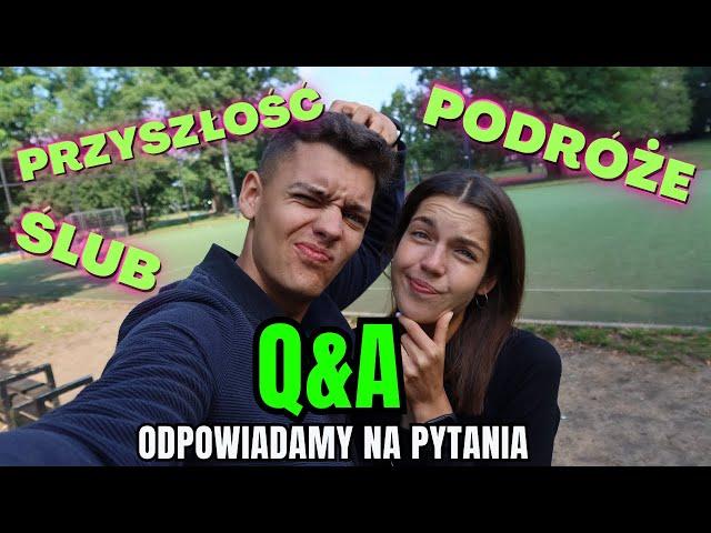 ŚLUB, PODRÓŻE, PLANY NA PRZYSZŁOŚĆ - Q&A