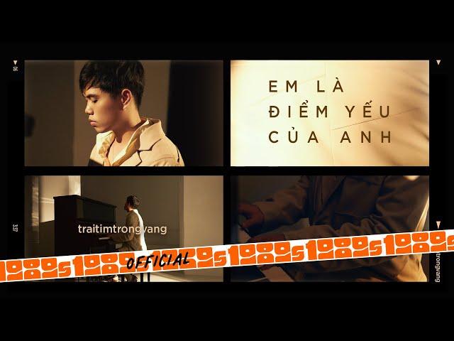 traitimtrongvang - Em Là Điểm Yếu Của Anh (Official M/V)