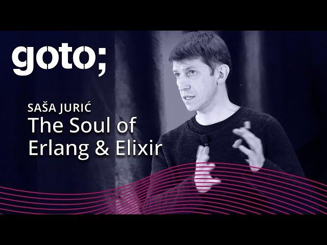 The Soul of Erlang and Elixir • Sasa Juric • GOTO 2019