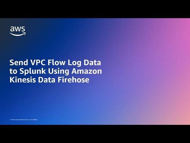 Send VPC Flow Log Data to Splunk Using Amazon Kinesis Data Firehose | Amazon Web Services