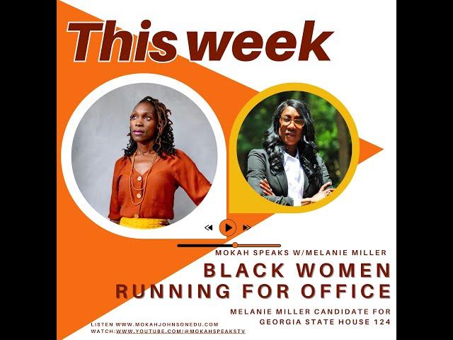 Lets Talk Black Women Running For Office w/Melanie Miller GA State District 124 candidate.