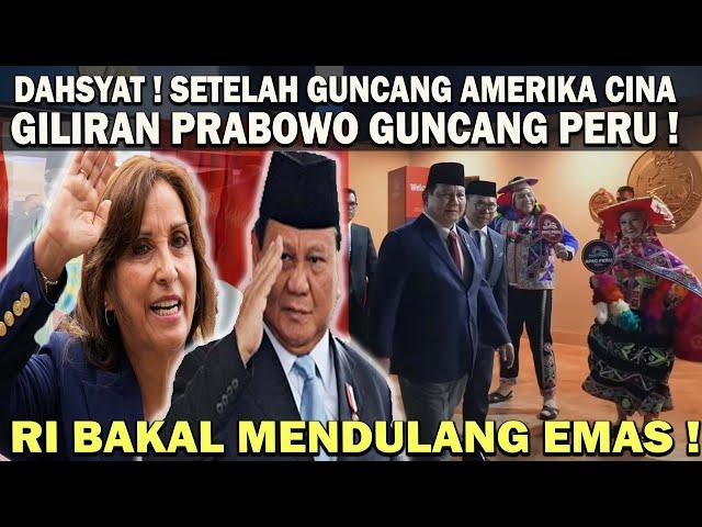 DASHYAT ! SETELAH PRABOWO GUNCANG CINA & AMERIKA️KINI GILIRAN PERU & ASIA PASIFIK  RI DULANG EMAS!