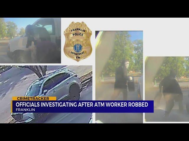 Officials investigating after Franklin ATM worker robbed