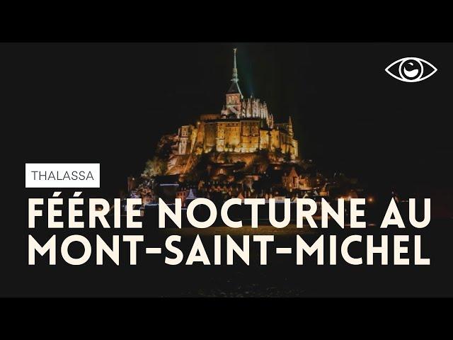 La féérie nocturne du Mont-Saint-Michel - Thalassa