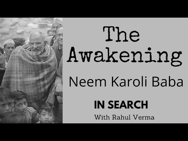The Awakening: Neem Karoli Baba. In Search with Rahul Verma