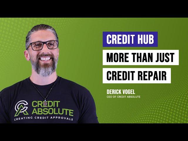 "Credit Hub: More Than Just Credit Repair - A Message from Derick Vogel, CEO of Credit Absolute"