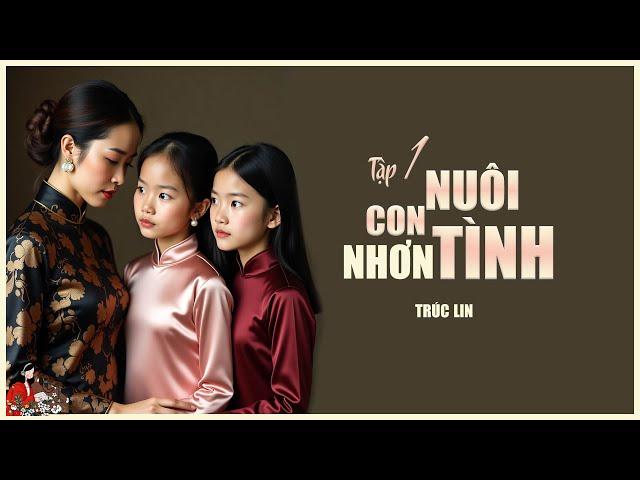 NUÔI CON NHƠN TÌNH(Tập1/2)|Thân phận bất ngờ của đứa cháu mồ côi| Tác giả Trúc Lin| Kênh Cô Trinh