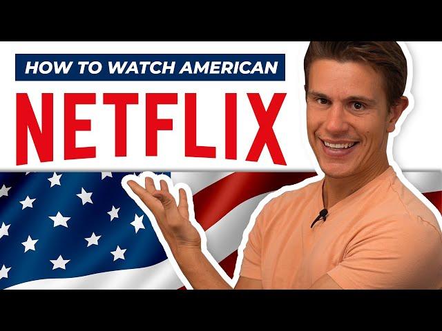 How to Watch American Netflix From Anywhere