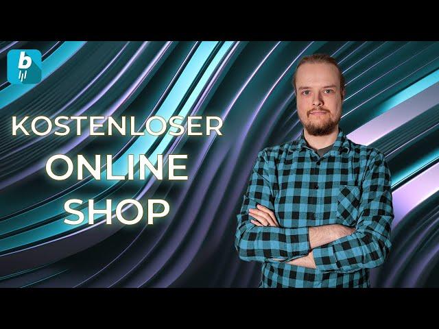 Onlineshop erstellen kostenlos: Diese Anbieter lohnen sich 2024!