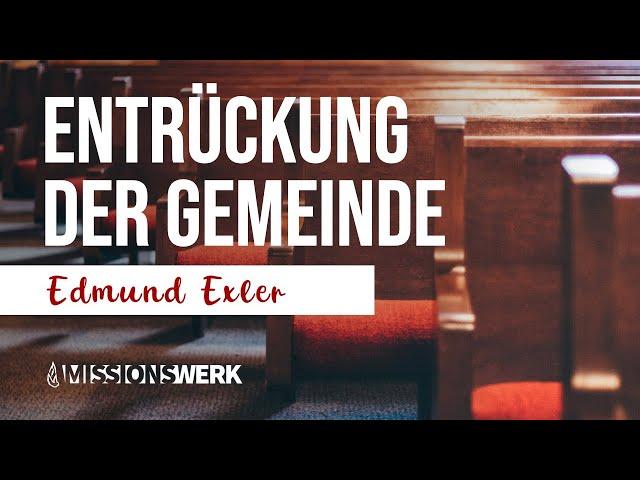 Entrückung der Gemeinde (Predigt 2025) | Edmund Exler