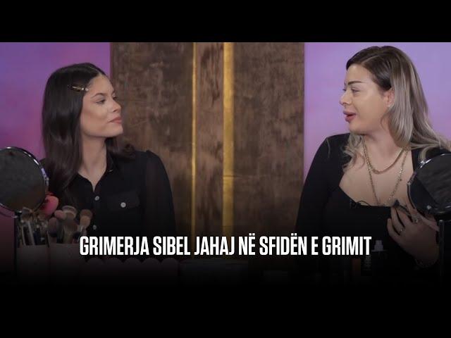 GRIMERJA SIBEL JAHAJ NË SFIDËN E GRIMIT