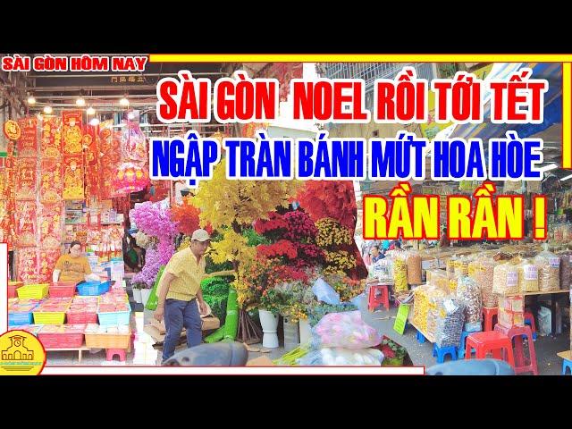 RẦN RẦN! NHANH QUÁ NOEL Rồi Đến TẾT / Chợ Lơn NGẬP TRÀN BÁNH MỨT HOA HÒE BAO LÌ XÌ / Sài Gòn Hôm Nay