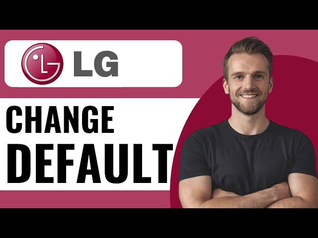 How to Change Default Input on LG TV - Full Guide (2025)