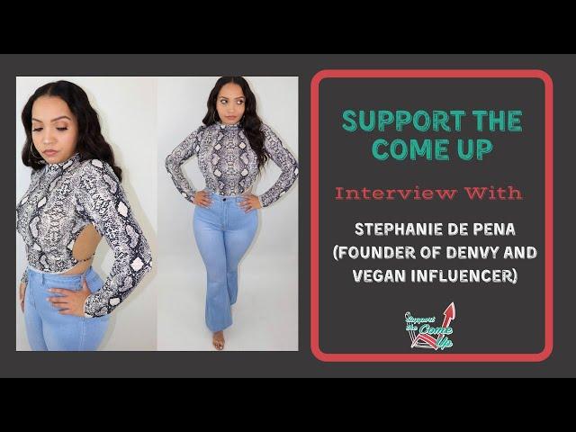 Support The Come Up Podcast With Stephanie De Pena (Founder of Denvy and Vegan Influencer)