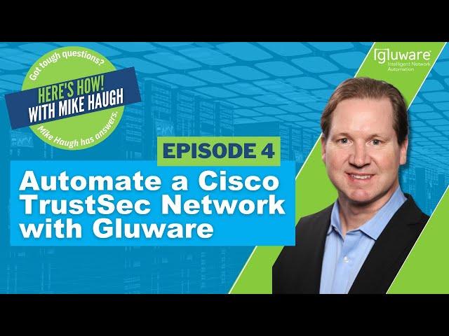 Here's How Series | Automate a Cisco TrustSec Network with Gluware