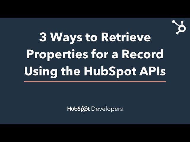 3 Ways to Retrieve Properties for a Record Using the HubSpot APIs