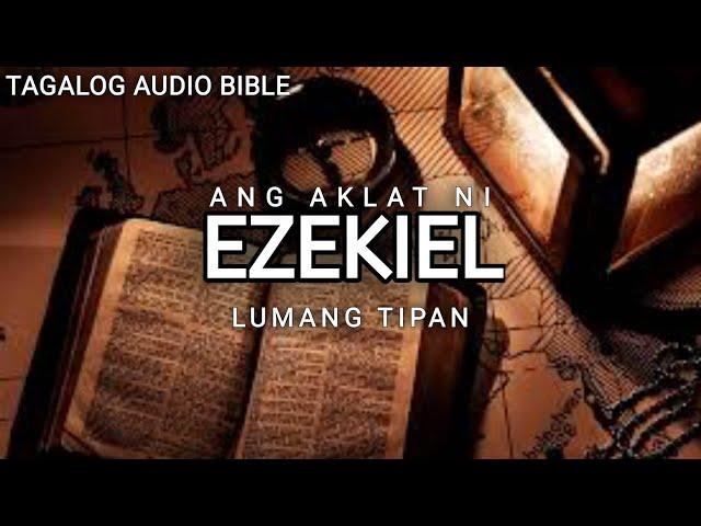 AKLAT NI EZEKIEL   | LUMANG TIPAN | TAGALOG AUDIO BIBLE | BOOK OF EZEKIEL | FULL CHAPTER