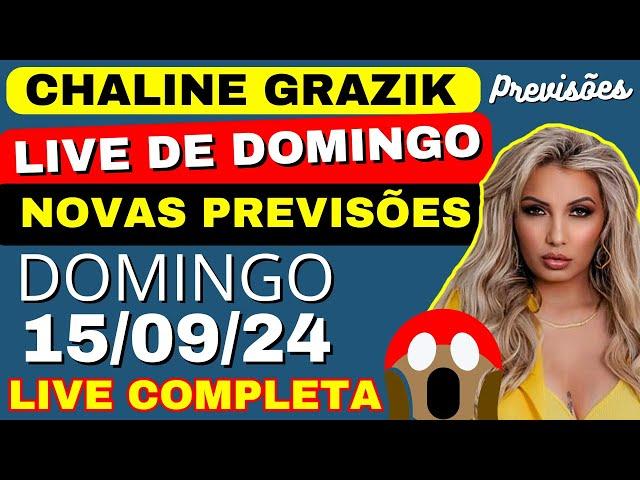 NOVAS PREVISÕES Vidente CHALINE GRAZIK LIVE de Domingo  15/09/24 PERIGO A CAMINHO #chalinegrazik