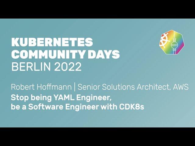 Stop being YAML Engineer, be a Software Engineer with CDK8s - Robert Hoffmann, AWS