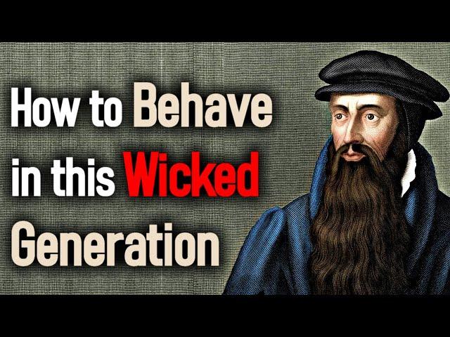 How to Behave in this Wicked Generation - John Knox (1514 – 1572)