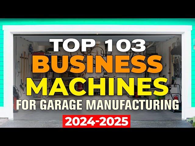 103 Machines for Small Business! Business in Garage with Small Investments! Business Ideas 2023-2025