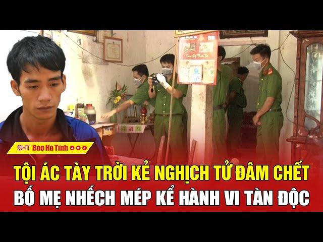 Tội ác tày trời kẻ nghịch tử đâm chết bố mẹ, nhếch mép kể hành vi tàn độc