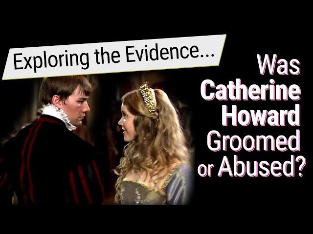 Was Catherine Howard Groomed or Abused? Exploring the Evidence