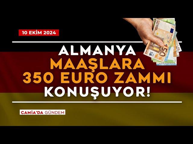 Almanya Maaşlara 350 Euro Zammı Konuşuyor - 10 Ekim 2024