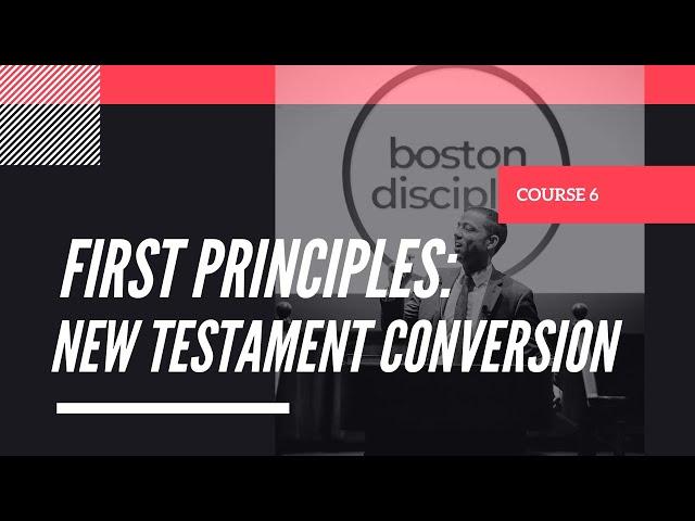 First Principles: “New Testament Conversion” - Mike Patterson