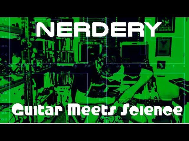 "NERDERY" - Guitar Meets Science